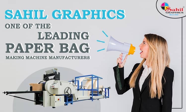 Sahil Graphics- One Of The Leading Paper Bag Making Machine Manufacturers
