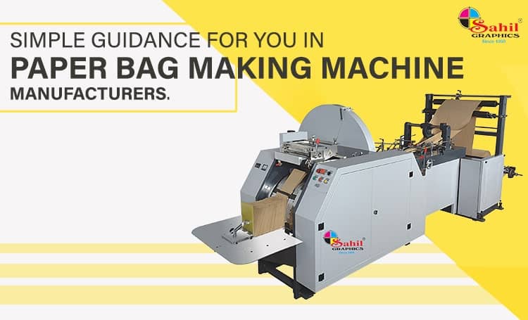 Simple Guidance For You In Paper Bag Making Machine Manufacturers