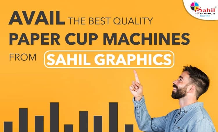 Avail The Best Quality Paper Cup Machines From Sahil Graphics