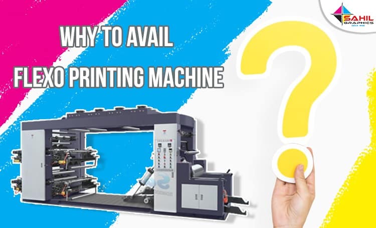 Why To Avail Flexo Printing Machine From The Top Manufacturer