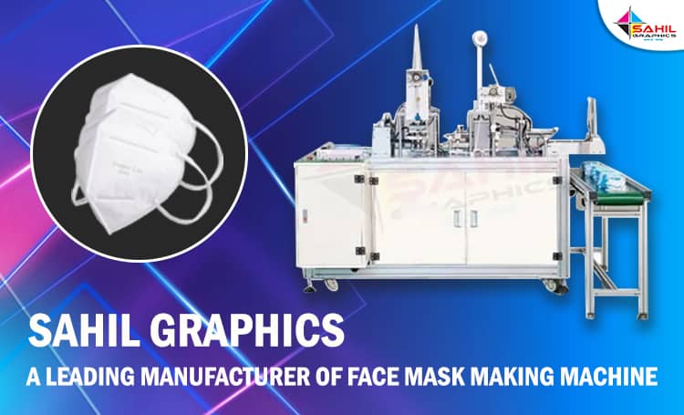 Sahil Graphics – A Leading Manufacturer Of Face Mask Making Machine